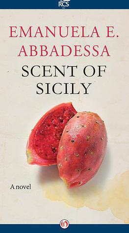 Scent of Sicily: A Novel by Emanuela E. Abbadessa