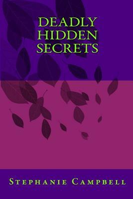 Deadly Hidden Secrets by Stephanie Campbell