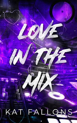 Love in the Mix by Kat Fallons