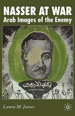 Nasser at War: Arab Images of the Enemy by L. James