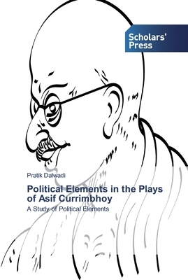 Political Elements in the Plays of Asif Currimbhoy by Pratik Dalwadi