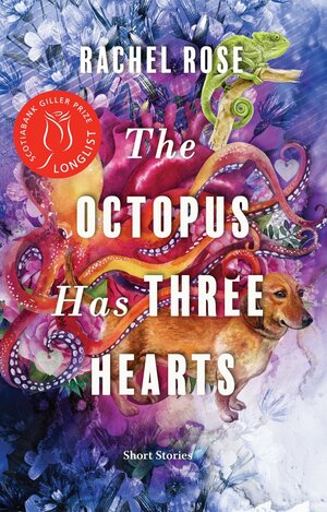 The Octopus Has Three Hearts: Short Stories by Rachel Rose