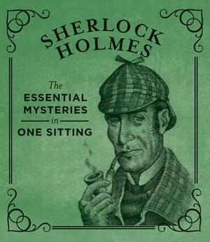 Sherlock Holmes: The Essential Mysteries in One Sitting by Jennifer Kasius