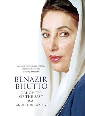 Daughter of the East: An Autobiography by Benazir Bhutto