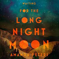 Waiting for the Long Night Moon: Stories by Amanda Peters