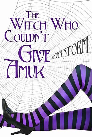 The Witch Who Couldn't Give Amuck by Raven Storm
