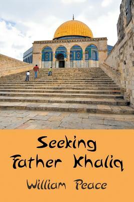 Seeking Father Khaliq by William Peace