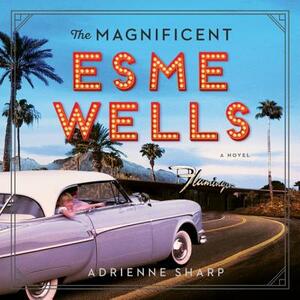 The Magnificent Esme Wells by Adrienne Sharp