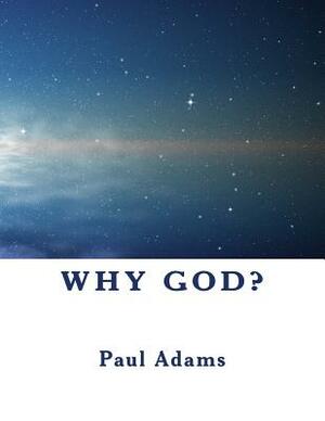 Why God? by Paul Adams