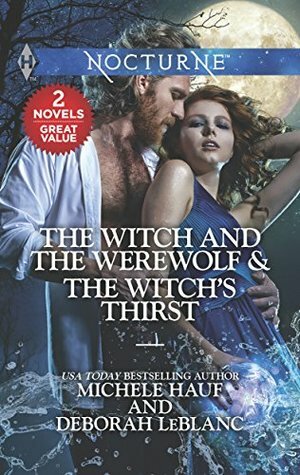 The Witch and the Werewolf & The Witch's Thirst by Michele Hauf, Deborah Leblanc