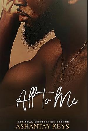 All To Me by Ashantay Keys