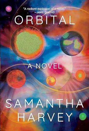 Orbital: A Novel by Samantha Harvey, Samantha Harvey