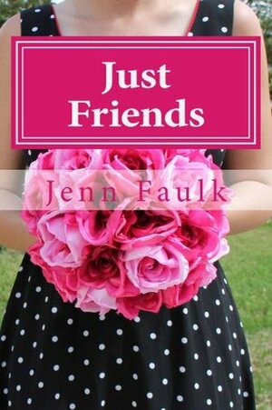 Just Friends by Jenn Faulk