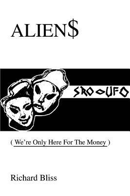 Alien$: We're Only Here For The Money by Richard Bliss