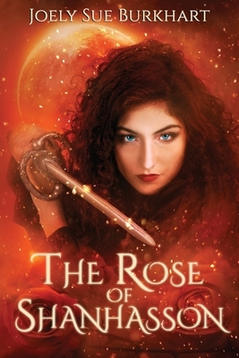 The Rose of Shanhasson: The Shanhasson Trilogy by Joely Sue Burkhart