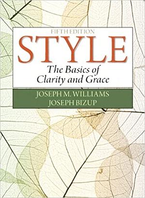 Style: The Basics of Clarity and Grace by Joseph Bizup, Joseph Williams