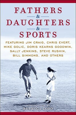 Fathers & Daughters & Sports: Featuring Jim Craig, Chris Evert, Mike Golic, Doris Kearns Goodwin, Sally Jenkins, Steve Rushin, Bill Simmons, and Oth by Espn, ESPN