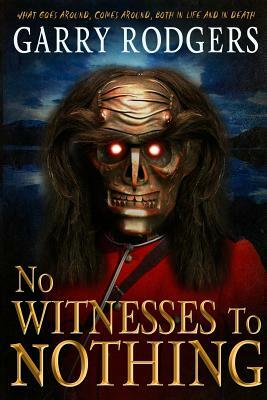 No Witnesses To Nothing by Garry Rodgers