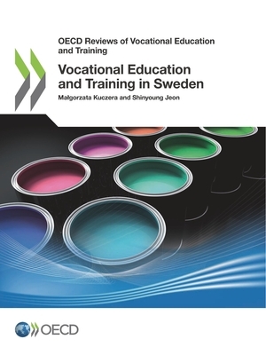 OECD Reviews of Vocational Education and Training Vocational Education and Training in Sweden by Jeon Shinyoung, Kuczera Malgorzata