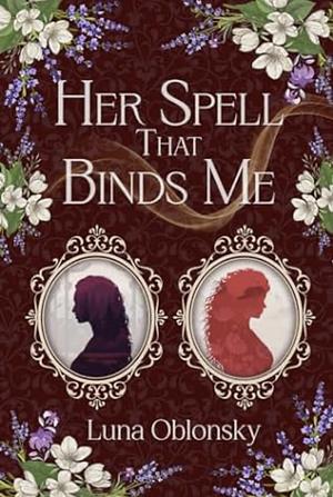 Her Spell That Binds Me  by Luna Oblonsky