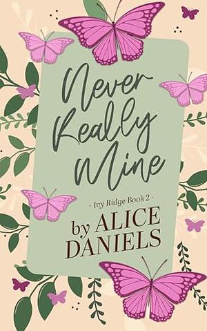 Never Really Mine by Alice Daniels