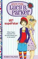 Yours Truly, Lucy B. Parker: Girl Vs. Superstar by Robin Palmer