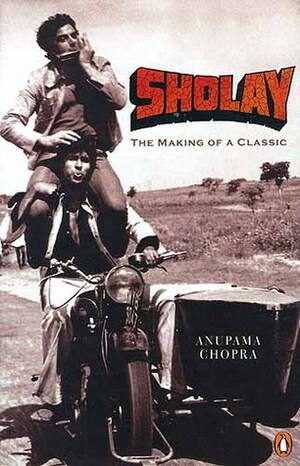 Sholay: The Making of a Classic by Anupama Chopra