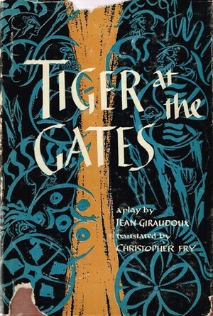 Tiger at the Gates by Jean Giraudoux