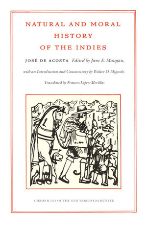 Natural and Moral History of the Indies by Jane E. Mangan, Frances M. López-Morillas, José de Acosta