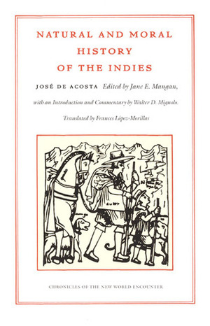 Natural and Moral History of the Indies by Jane E. Mangan, José de Acosta, Frances M. López-Morillas