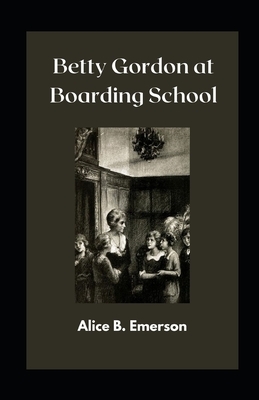 Betty Gordon at Boarding School illustrated by Alice B. Emerson