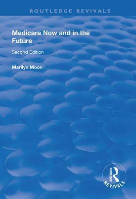 Medicare Now and in the Future by Marilyn Moon