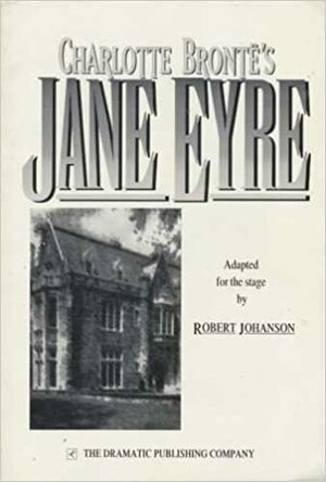 Jane Eyre: A Dramatization by Robert Johanson