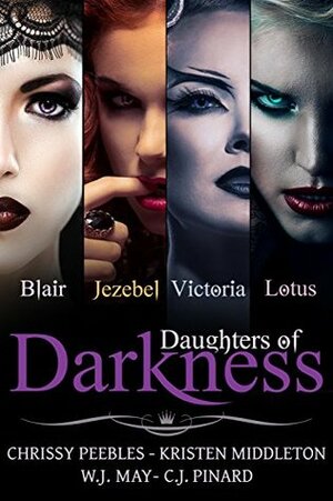 Daughters of Darkness by C.J. Pinard, W.J. May, Chrissy Peebles, Kristen Middleton