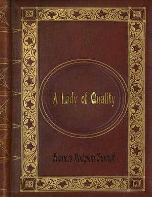 Frances Hodgson Burnett - A Lady of Quality by Frances Hodgson Burnett