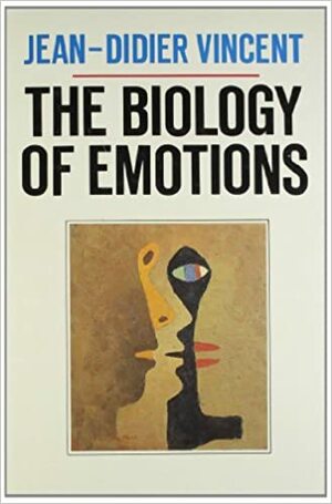 The Biology of Emotions by Jean-Didier Vincent