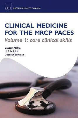 Clinical Medicine for the MRCP Paces, Volume 1: Core Clinical Skills by Bilal Iqbal, Gautam Mehta