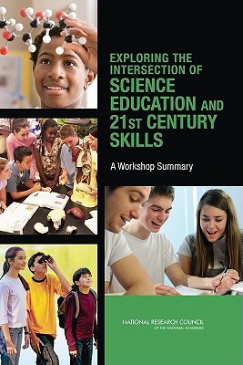 Exploring the Intersection of Science Education and 21st Century Skills: A Workshop Summary by Center for Education, Division of Behavioral and Social Scienc, National Research Council