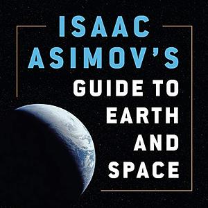 Isaac Asimov's Guide to Earth and Space by Isaac Asimov