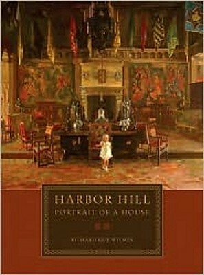 Harbor Hill: Portrait of a House by Richard Guy Wilson