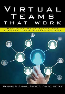 Virtual Teams That Work: Creating Conditions for Virtual Team Effectiveness by Cristina B. Gibson