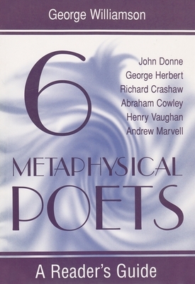 Six Metaphysical Poets: A Reader's Guide by George Williamson
