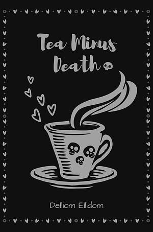 Tea Minus Death by Delliom Ellidom