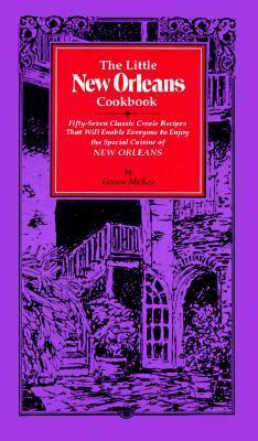 The Little New Orleans Cookbook: Fifty-Seven Classic Creole Recipes That Will Enable Everyone to Enjoy the Special Cuisine of New Orleans by Gwen McKee, Joseph A. Arrigo