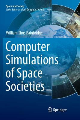Computer Simulations of Space Societies by William Sims Bainbridge