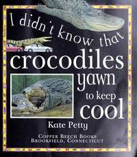 I Didn't Know That Crocodiles Yawn To Keep Cool And Other Amazing Facts About Crocodiles And Alligators by Kate Petty