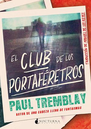 El club de los portaféretros by Paul Tremblay