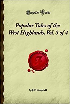 Popular Tales of the West Highlands, Volume 3 of 4 by J.F. Campbell