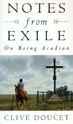 Notes from Exile: On Being Acadian by Clive Doucet
