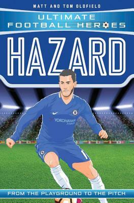 Hazard: From the Playground to the Pitch by Tom Oldfield, Matt Oldfield